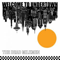 The Dead Milkmen : Welcome to Undertown